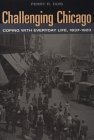 Challenging Chicago: Coping With Everyday Life, 1837-1920